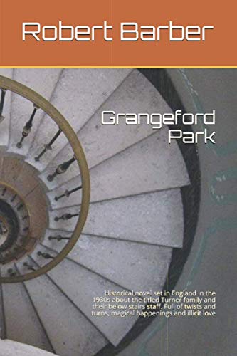 Imagen de archivo de Grangeford Park: Historical novel set in England in the 1930s about the titled Turner family and their below stairs staff. Full of twists and turns, magical happenings and illicit love a la venta por WorldofBooks