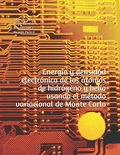 Imagen de archivo de Energa y densidad electrnica de los tomos de hidrgeno y helio usando el mtodo variacional de Monte Carlo a la venta por Revaluation Books