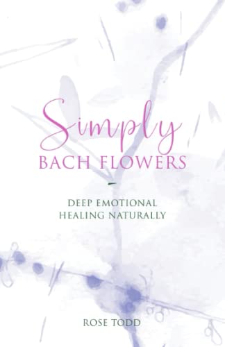 Beispielbild fr Simply Bach Flowers: Deep Emotional Healing Naturally zum Verkauf von WorldofBooks
