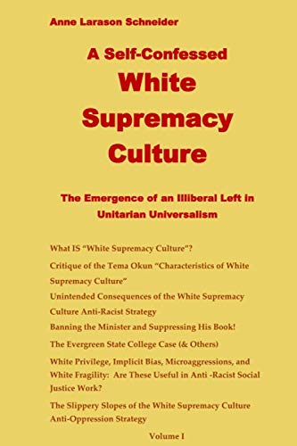Stock image for The Self-Confessed White Supremacy Culture: The Emergence of an Illiberal Left in Unitarian Universalism for sale by Goodwill Industries