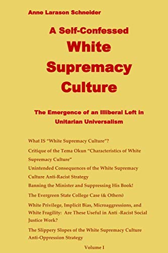 Stock image for The Self-Confessed "White Supremacy Culture": The Emergence of an Illiberal Left in Unitarian Universalism for sale by SecondSale