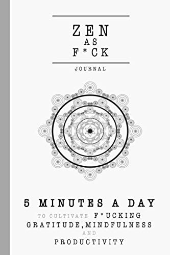 Stock image for Zen as F*ck Journal: 5 Minutes a Day to Cultivate Not Giving a Shit, Mindfulness and Productivity | A 90 Day Zen as F*ck Journal Gratitude Journal  " For People That Don  t Give a Sh*t (Zen Journal) for sale by ThriftBooks-Dallas