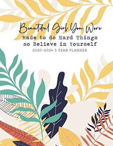9781692371777: Beautiful Girl You Were Made To Do Hard Things So Believe In Yourself 2020-2024 5 Year Planner: Beautiful 2020-2024 Planner Organizer, daily, weekly, ... Password Log, and birthday tracker by month..