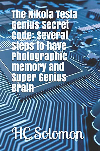 9781692377670: The Nikola Tesla Genius Secret Code: Several Steps to have Photographic memory and Super Genius Brain