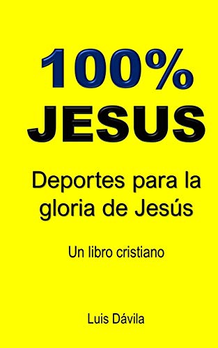 Imagen de archivo de 100% JESUS: Deportes para la gloria de Jess (Multilingual Christian Books) (Spanish Edition) a la venta por Lucky's Textbooks