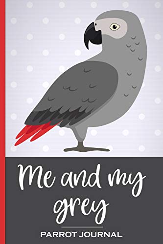 Stock image for Me and My Grey Parrot Journal: 100 day journal to record your African Grey parrot's daily highlights, training, meals, weight + other important info. . parronts, parrot companions & parrot owners. for sale by Revaluation Books