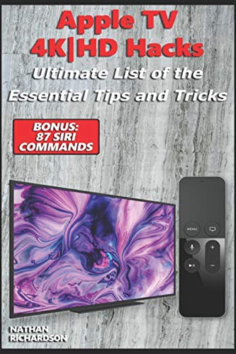 Stock image for Apple TV 4K|HD Hacks - Ultimate List of the Essential Tips and Tricks (Bonus: 87 Siri Commands) for sale by Lucky's Textbooks