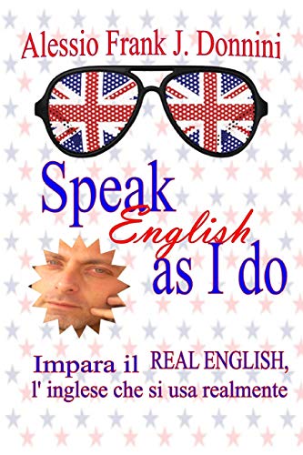 Stock image for SPEAK ENGLISH AS I DO: IMPARA IL REAL ENGLISH, L'INGLESE CHE SI USA REALMENTE (Italian Edition) for sale by Lucky's Textbooks