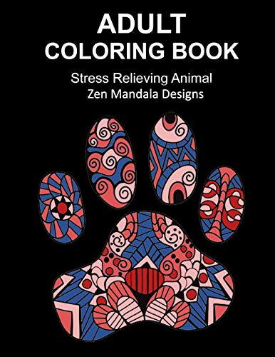 Stock image for Adult Coloring Book Stress Relieving Animal Zen Mandala Designs: Over 30 animal inspired by nature images to color in, Zen coloring book for de-stress and relaxation for sale by Lucky's Textbooks