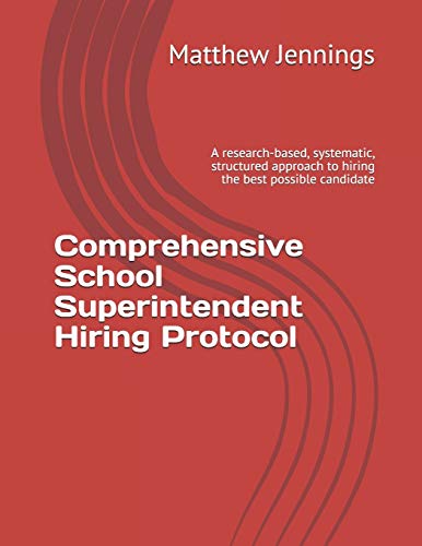 Stock image for Comprehensive School Superintendent Hiring Protocol: A research-based, systematic, structured approach to hiring the best possible candidate for sale by Lucky's Textbooks
