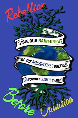 Beispielbild fr Rain Forest, Amazon Fires & Climate Change: Save the rainforest stop the amazon fire and together lets combat climate change.bring down global . lets bring the rebellion b4 extinction zum Verkauf von Lucky's Textbooks