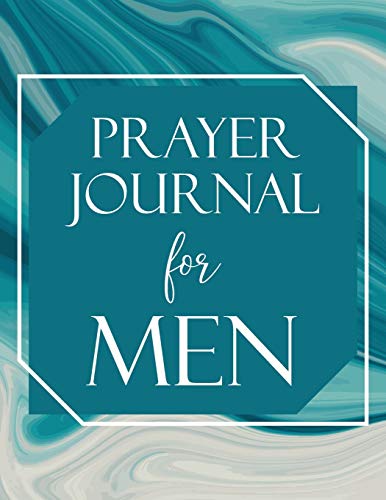 

Prayer Journal for Men : To Write in Daily with Weekly Bible Scripture. 52 Weeks