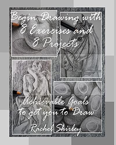 Stock image for Begin Drawing with 8 Exercises and 8 Projects: Achievable Goals to get you to Draw for sale by GreatBookPrices