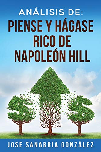 Stock image for ANLISIS DE: PIENSE Y HGASE RICO DE NAPOLEN HILL: POR JOSE SANABRIA GONZLEZ (Libertad Financiera) (Spanish Edition) for sale by Lucky's Textbooks