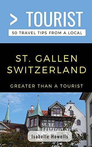 Beispielbild fr Greater Than a Tourist- St. Gallen Switzerland: 50 Travel Tips from a Local: 469 (Greater Than a Tourist Switzerland) zum Verkauf von WorldofBooks