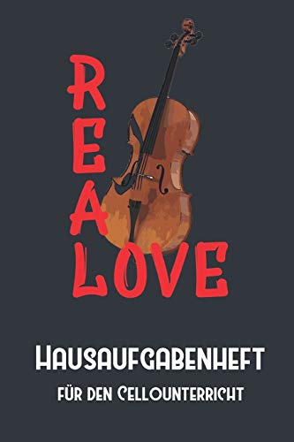 Stock image for REAL LOVE Hausaufgabenheft fr den Cellounterricht I Notizbuch inkl. Notenlinienteil: Hausaufgabenheft, Notenlinien, Instrument, Notizen, Kind, . Musik, Cello, Musikschule, Musikunterricht for sale by Revaluation Books