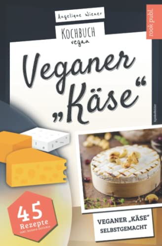 Beispielbild fr Veganer Kse | Kochbuch Vegan: veganer Kse, selbstgemacht | 45 Rezepte: Kse, ganz einfach selber machen mit Cashew, Soja, Hafer uvm. zum Verkauf von medimops