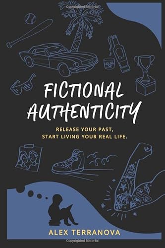 Stock image for Fictional Authenticity: Release Your Past, Start Living Your Real Life for sale by SecondSale