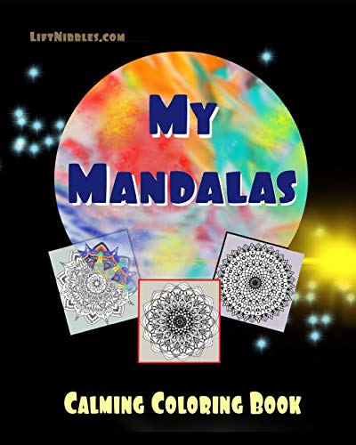 Imagen de archivo de My Mandalas: Calming Coloring Book (LiftNIbbles.com Coloring Book 1) a la venta por Lucky's Textbooks