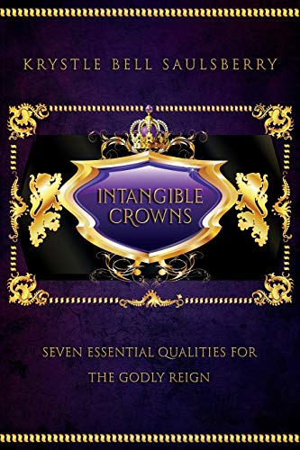 Imagen de archivo de Intangible Crowns: Seven Essential Qualities for the Godly Reign a la venta por THE SAINT BOOKSTORE