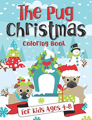 The Pug Christmas Coloring Book for Kids Ages 4-8: A Fun Gift Idea