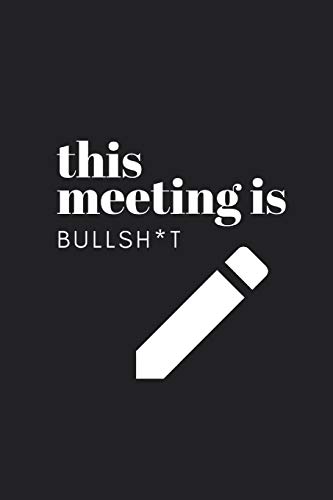 Stock image for This Meeting Is Bullsh*t: Notebook With Funny Cover Text - 120 Dotted Pages - Journal for your ideas, plans, thoughts, memories, Todo lists and wishes . for organized people who hate meetings for sale by Revaluation Books