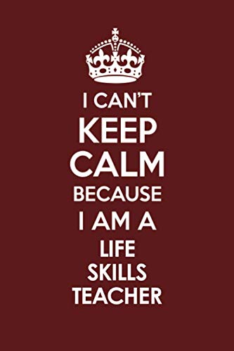 9781692959388: I CAN'T KEEP CALM BECAUSE I AM A LIFE SKILLS TEACHER: Motivational Career quote blank lined Notebook Journal 6x9 matte finish