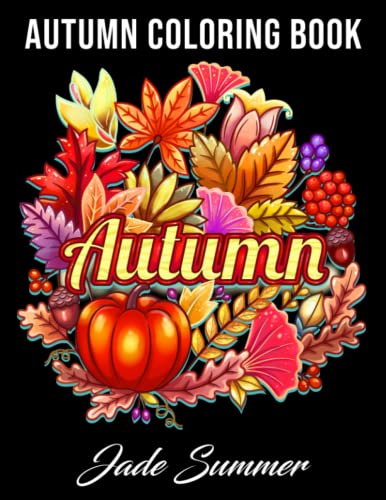 Imagen de archivo de Autumn Coloring Book: For Adults with Beautiful Flowers, Adorable Animals, Fun Characters, and Relaxing Fall Designs a la venta por PlumCircle