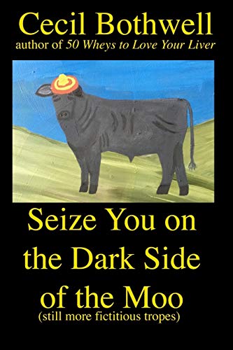 Beispielbild fr Seize You on the Dark Side of the Moo: Yet another collection of fictitious tropes zum Verkauf von Lucky's Textbooks