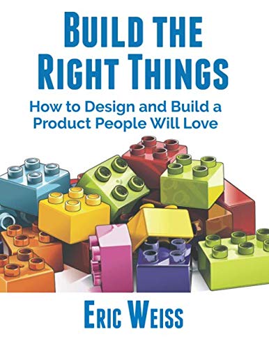 Stock image for Build the Right Things: How to Design and Build a Product People Will Love for sale by WorldofBooks