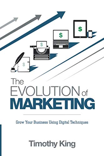 Imagen de archivo de The Evolution Of Marketing: Grow Your Business Using Digital Techniques! a la venta por ThriftBooks-Dallas