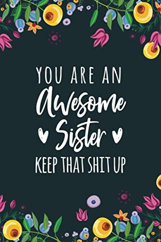 Beispielbild fr You Are An Awesome Sister Keep That Shit Up: Blank and Lined Journal, Funny Journal for Your Sister zum Verkauf von Revaluation Books