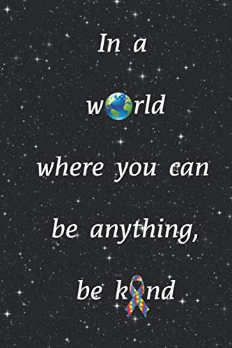 9781693181511: In a world where you can be anything, be kind: Autism awareness, 120 pages, 6x9 in ruled notebook.