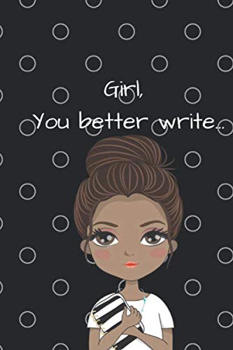 Beispielbild fr Girl, You better Write: A Journal for the Young, Black, and Gifted Girls for Goal Tracking and Reflection zum Verkauf von Revaluation Books