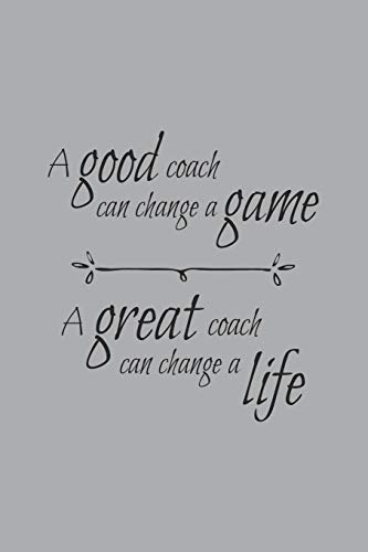 Stock image for A Good Coach Can Change the Game A Great Coach Can Change a Life: Blank Lined Notebook. Funny appreciation gift for women or men, perfect as a thank . basketball, softball, volleyball, soccer. for sale by SecondSale
