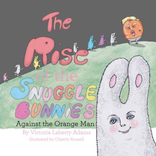 Stock image for The Rise of the Snuggle Bunnies: Against The Orange Man for sale by Revaluation Books