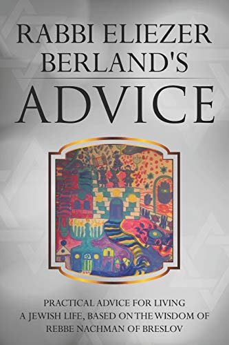 Beispielbild fr Rabbi Eliezer Berland's Advice: Practical advice for living a Jewish life, based on the wisdom of Rebbe Nachman of Breslov zum Verkauf von Save With Sam
