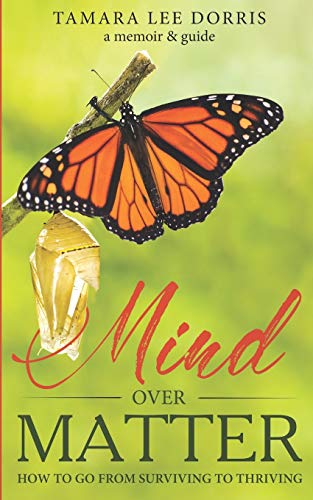 9781693410253: Mind Over Matter: How To Go From Surviving to Thriving