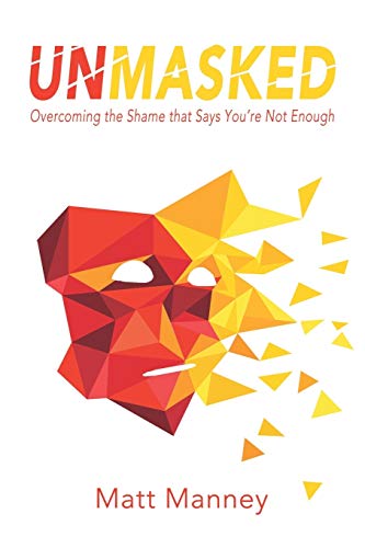 Stock image for Unmasked: Overcoming the Shame that Says You're Not Enough for sale by Lucky's Textbooks