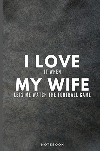 Stock image for I Love It When My Wife Lets Me Watch The Football Game: Funny Football Fan Journal Gift For Husband Softback Writing Diary Composition Book Notebook (6" x 9") 120 Lined Pages for sale by Revaluation Books