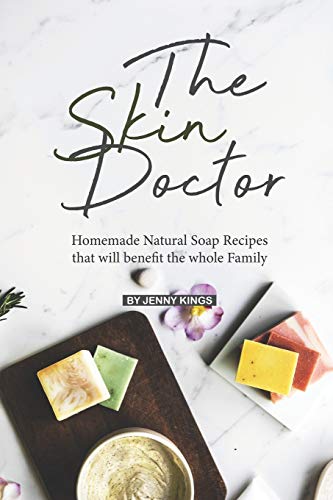 Imagen de archivo de The Skin Doctor: Homemade Natural Soap Recipes that will benefit the whole Family a la venta por Lucky's Textbooks