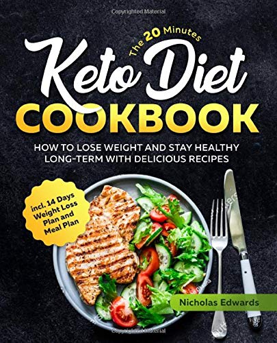 Beispielbild fr The 20 Minutes Keto Diet Cookbook: How to Lose Weight and Stay Healthy Long-Term with Delicious Recipes incl. 14 Days Weight Loss and Meal Plan zum Verkauf von AwesomeBooks