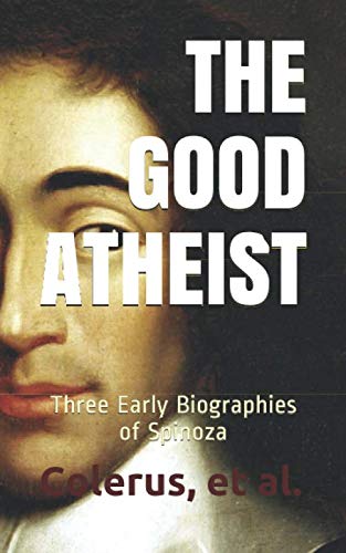 Beispielbild fr The Good Atheist: Three Early Biographies of Spinoza zum Verkauf von SecondSale