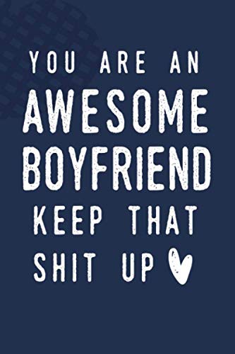 9781693662775: You Are An Awesome Boyfriend Keep That Shit Up: Journal with Blank and Lined Pages
