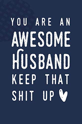 Beispielbild fr You Are An Awesome Husband Keep That Shit Up: Journal with Blank and Lined Pages zum Verkauf von Revaluation Books