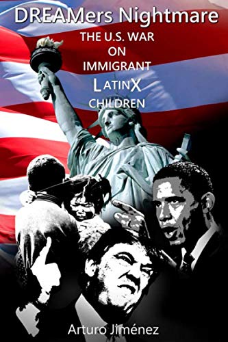 Stock image for DREAMers NIGHTMARE: THE U.S. WAR ON IMMIGRANT LATINX CHILDREN for sale by Goodwill of Colorado
