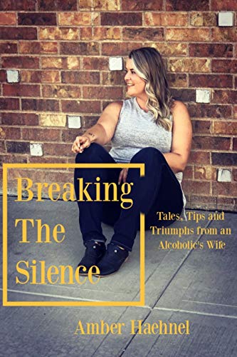 Stock image for Breaking the Silence: Tales, Tips and Tricks from an Alcoholic's Wife for sale by -OnTimeBooks-