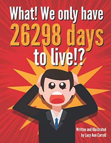 Stock image for What! We only have 26298 days to live!?: You Won't Believe How Much Time You're Spending on Social Media! Crazy and Shocking Facts About Life That Will Blow Your Mind! (Human Facts for You) for sale by Revaluation Books