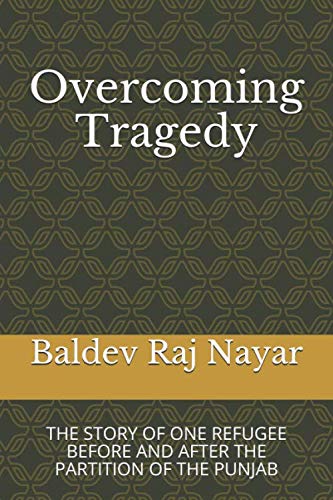Stock image for Overcoming Tragedy: THE STORY OF ONE REFUGEE BEFORE AND AFTER THE PARTITION OF THE PUNJAB for sale by Revaluation Books