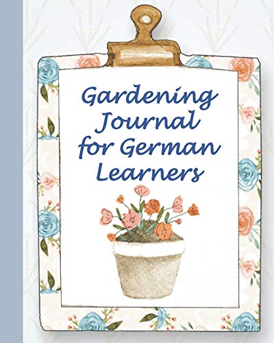 Stock image for Gardening Journal for German Learners: A 52 week planner for those who like to plan their gardening and learn German for sale by Revaluation Books